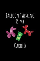 Balloon Twisting Is My Cardio: Liniertes Notizbuch A5 - Balloon Twister Ballonk�nstler Twisting Ballonkunst Party Geschenk 1688049002 Book Cover