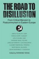 The Road to Disillusion: From Critical Marxism to Post-Communism in Eastern Europe 0873327918 Book Cover