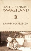 Teaching English in Swaziland: Essays on the Life of Gordon James Thomas 144901514X Book Cover