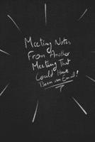Meeting Notes From Another Meeting That Could Have Been An Email.: funny lined notebook Business & Professional Humor 1650127758 Book Cover