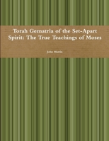 Torah Gematria of the Set-Apart Spirit: The True Teachings of Moses 1312218819 Book Cover