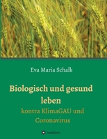 Biologisch und gesund leben: Kontra KlimaGAU und Coronavirus 334708053X Book Cover