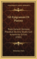 Gli Epigrammi Di Platone: Testo, Varianti, Versione, Preceduti Da Uno Studio Sull' Autenticit� Di Essi 1141348292 Book Cover