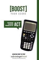 Boost Your Score: Underground Calculator Programs for the ACT Test 0615435939 Book Cover