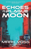 Echoes of a Plague Moon: A Science-Fiction Adventure (Space Pirates!) 1916970567 Book Cover
