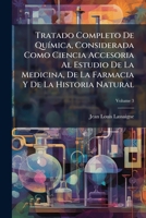 Tratado Completo De QuÃ-mica, Considerada Como Ciencia Accesoria Al Estudio De La Medicina, De La Farmacia Y De La Historia Natural (Galician Edition) 102396922X Book Cover