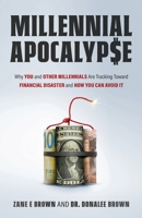 MILLENNIAL APOCALYP$E: Why You and Other Millennials Are Tracking Toward Financial Disaster and How You Can Avoid It B0BFV2C777 Book Cover