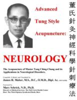 Advanced Tung Style Acupuncture: Neurology:  The Acupuncture Of Master Tung Ching Chang And Its Applications In Neurological Disorders 0982719701 Book Cover