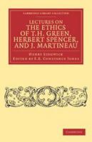 Lectures on the Ethics of T. H. Green, Herbert Spence and J. Martineau 1016579209 Book Cover