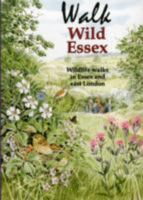 Walk Wild Essex: 50 Wildlife Walks in Essex and East London (Nature of Essex) 0953036294 Book Cover