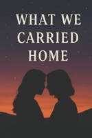 What We Carried Home B0F7M16MKG Book Cover