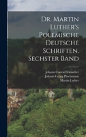 Dr. Martin Luther's polemische deutsche Schriften. Sechster Band 1016569033 Book Cover