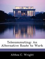 Telecommuting: An Alternative Route to Work 1249214270 Book Cover