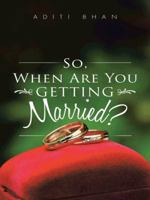 So, When Are You Getting Married? 148283698X Book Cover