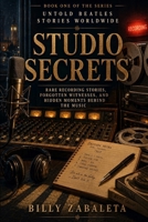 Studio Secrets: Rare Recording Stories, Forgotten Witnesses, and Hidden Moments Behind the Music (Untold Recording Stories Worldwide) B0H4YXSNJT Book Cover