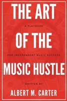The Art of the Music Hustle: A Playbook for Independent Success B0DX1NJZ7V Book Cover