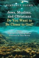 Jews, Muslims, and Christians Do You Want to Be Closer to God? A.K.A. How an Ex-Hydrographer Survives in This World 1959579231 Book Cover