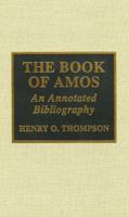 The Book of Amos: An Annotated Bibliography Volume 42 0810832747 Book Cover