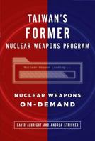 Taiwan's Former Nuclear Weapons Program: Nuclear Weapons On-Demand 1727337336 Book Cover
