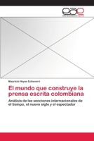 El mundo que construye la prensa escrita colombiana 3659027863 Book Cover