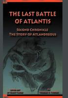 The Last Battle of Atlantis: Second Chronicle The Story of Atlandreous 1477293469 Book Cover