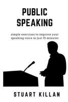 Public Speaking: Simple exercises to improve your speaking voice in just 15 minutes 1704017556 Book Cover