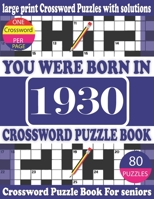 You Were Born in 1930: Crossword Puzzle Book: Crossword Games for Puzzle Fans & Exciting Crossword Puzzle Book for Adults With Solution B093RZGJ2V Book Cover