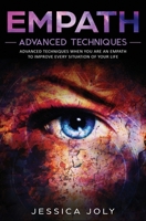 Empath: Advanced Techniques When You Are an Empath to Improve Every Situation of Your Life 1647710510 Book Cover