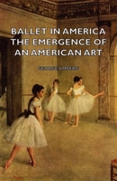 Ballet in America The Emergence of An American Art by George Amberg 1949 Hardcover 1406753807 Book Cover