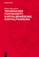 Technischer Fortschritt, Kapitalbewegung, Kapitalfixierung: Einige Probleme Der Ökonomie Des Fixen Kapitals Unter Den Gegenwärtigen Bedingungen Der Ve 3112756045 Book Cover