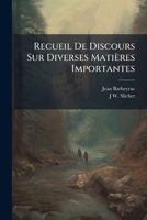 Recueil de Discours Sur Diverses Matia]res Importantes 114226985X Book Cover