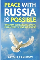 Peace With Russia Is Possible: Ukrainian 2019 Language Law vs. EU Practices vs. WW2 Nazi Policies B0GVMZVYLC Book Cover