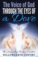 The Voice of God Through the Eyes of a Dove: The Anointing from a Feather 0692693793 Book Cover