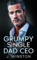 Grumpy Single Dad CEO: A Forbidden Grumpy Sunshine Billionaire Romance B0GJLZWWYH Book Cover