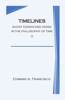 Timelines: Short Essays and Verse in the Philosophy of Time 1304511847 Book Cover