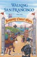 Walking San Francisco on the Barbary Coast Trail 0964680416 Book Cover