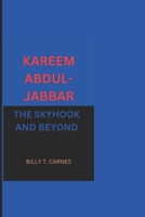 KAREEM ABDUL-JABBAR BIOGRAPHY: THE SKYHOOK AND BEYOND B0DQ5H2V25 Book Cover