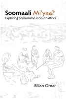 Soomaali Mi'yaa?: Exploring Somalinimo in South Africa 9956554456 Book Cover