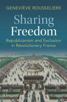 Sharing Freedom: Republicanism and Exclusion in Revolutionary France 1009477277 Book Cover