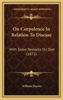 On Corpulence In Relation To Disease: With Some Remarks On Diet 1164864890 Book Cover