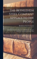 The Bethlehem Steel Company Appeals to the People: Against the Proposal to Expend $11,000,000 of the People's Money for a Government Armor Plant - Pri 101703186X Book Cover