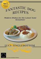 Fantastic Dog Recipes: Modern Dishes for the Latest Taste Sensation 0994295561 Book Cover