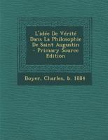 L'Id�e de V�rit� Dans La Philosophie de Saint Augustin (Classic Reprint) 1017051089 Book Cover