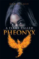 A Flame Called Pheonyx 1499056141 Book Cover