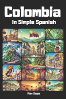 Colombia in Simple Spanish: Discover Latin America While Mastering the Language (Spanish Edition) B0DVGWBKXF Book Cover