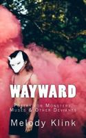 WAYWARD: Poetry for Monsters, Muses & Other Deviants 1975994493 Book Cover