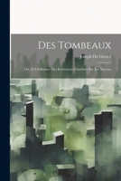 Des Tombeaux: Ou, D l'Influence Des Institutions Fun�bres Sur Les Moeurs 102162845X Book Cover