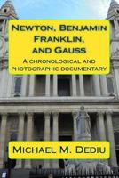 Newton, Benjamin Franklin, and Gauss: A chronological and photographic documentary 1939757614 Book Cover