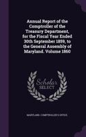 Annual Report of the Comptroller of the Treasury Department, for the Fiscal Year Ended 30th September 1859, to the General Assembly of Maryland. Volume 1860 1354444019 Book Cover