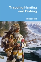 Trapping Hunting and Fishing 1312130679 Book Cover